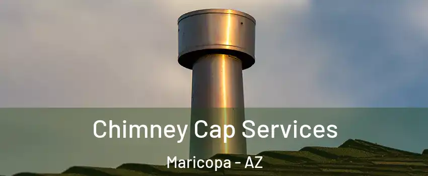  Chimney Cap Services Maricopa - AZ