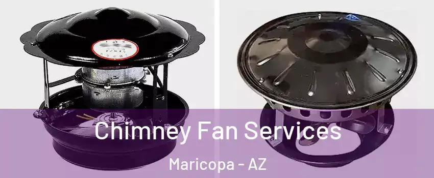  Chimney Fan Services Maricopa - AZ