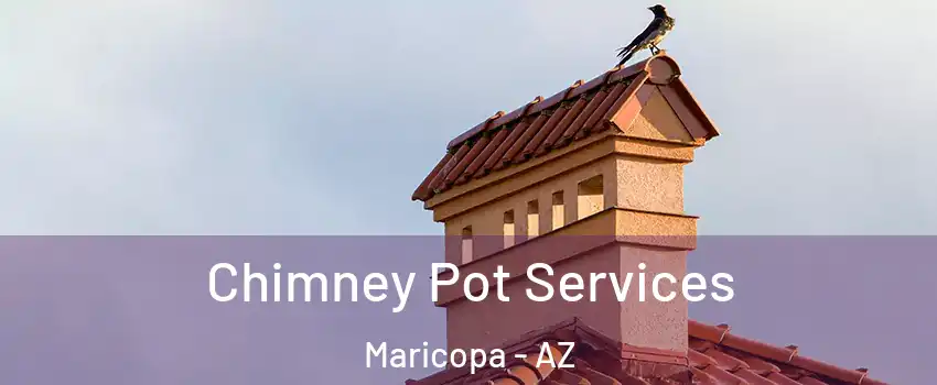  Chimney Pot Services Maricopa - AZ