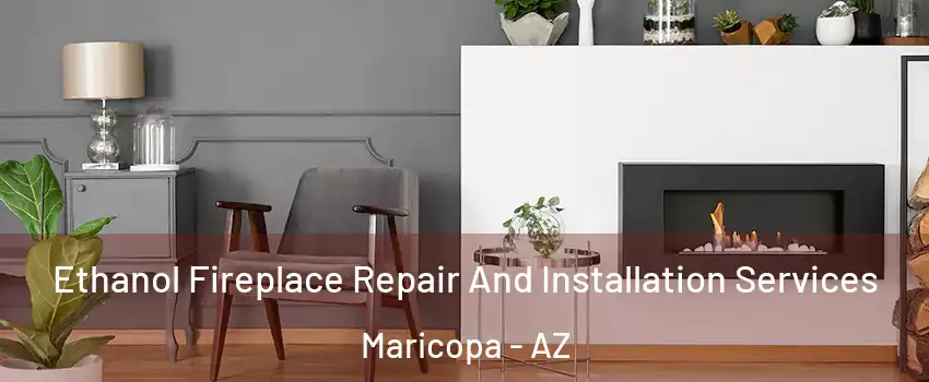  Ethanol Fireplace Repair And Installation Services Maricopa - AZ