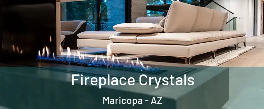  Fireplace Crystals Maricopa - AZ