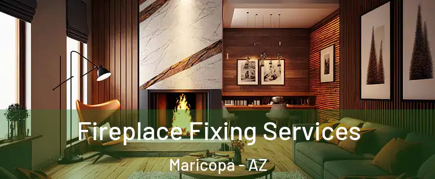  Fireplace Fixing Services Maricopa - AZ