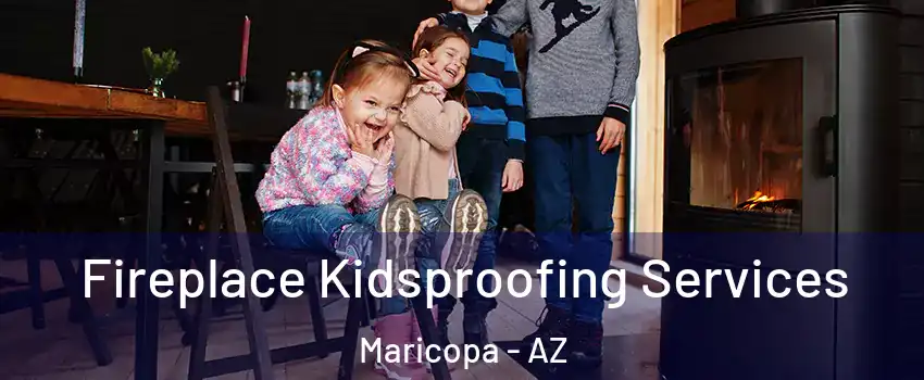  Fireplace Kidsproofing Services Maricopa - AZ
