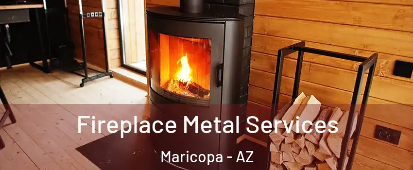 Fireplace Metal Services Maricopa - AZ
