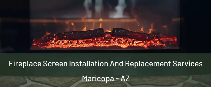  Fireplace Screen Installation And Replacement Services Maricopa - AZ