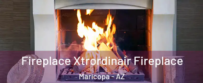  Fireplace Xtrordinair Fireplace Maricopa - AZ