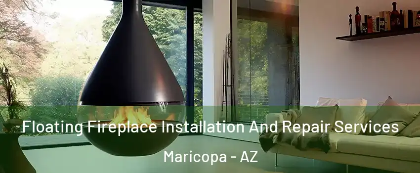 Floating Fireplace Installation And Repair Services Maricopa - AZ