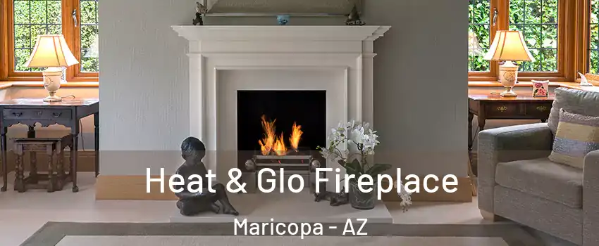  Heat & Glo Fireplace Maricopa - AZ