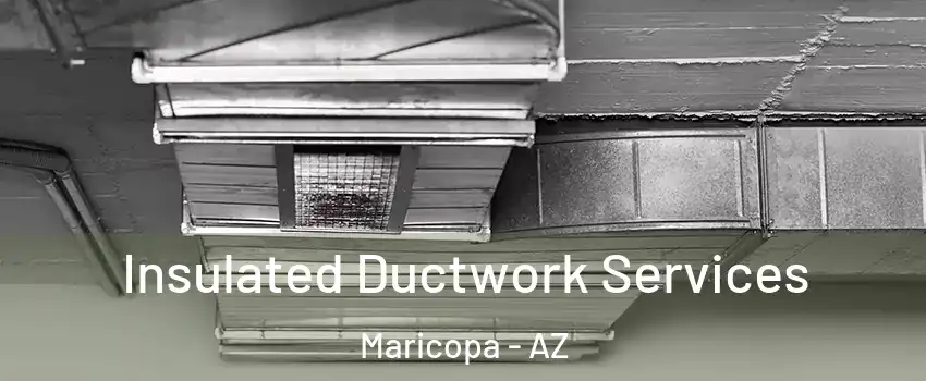  Insulated Ductwork Services Maricopa - AZ