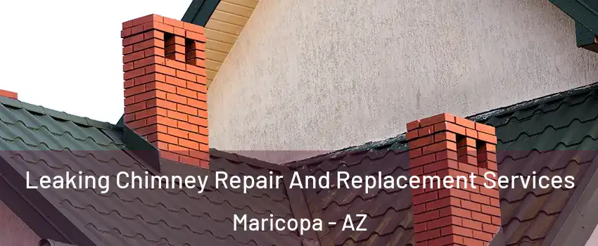  Leaking Chimney Repair And Replacement Services Maricopa - AZ