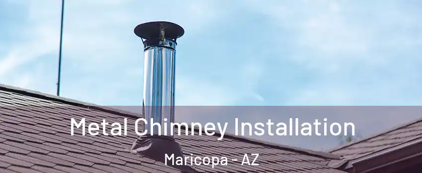  Metal Chimney Installation Maricopa - AZ