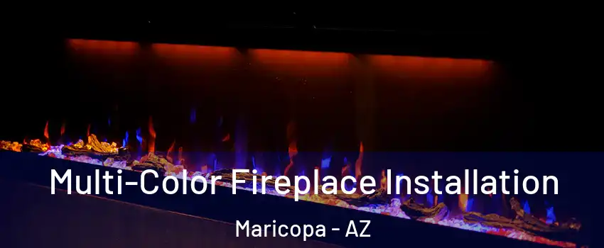  Multi-Color Fireplace Installation Maricopa - AZ