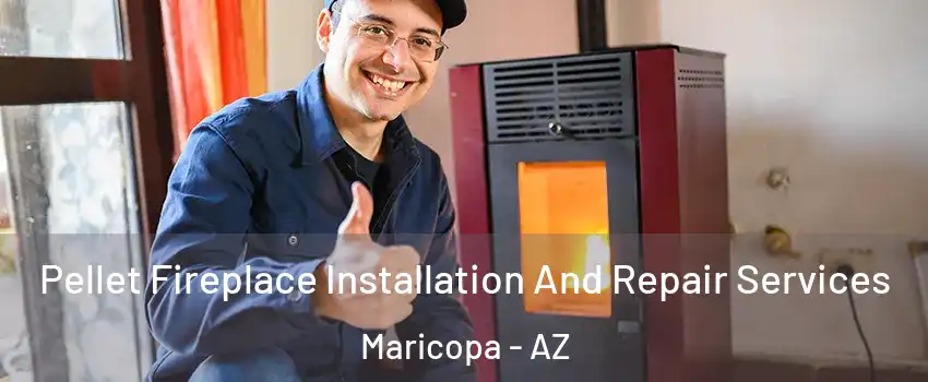  Pellet Fireplace Installation And Repair Services Maricopa - AZ