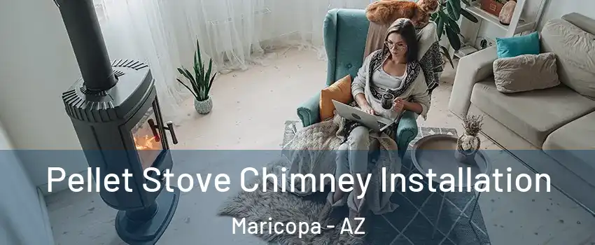  Pellet Stove Chimney Installation Maricopa - AZ