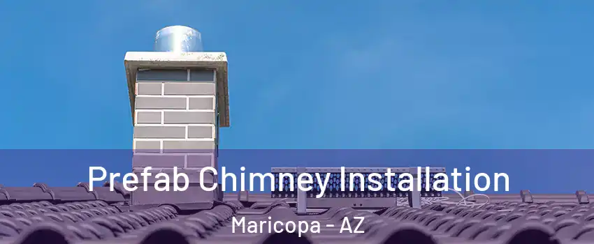  Prefab Chimney Installation Maricopa - AZ