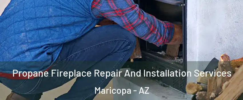  Propane Fireplace Repair And Installation Services Maricopa - AZ