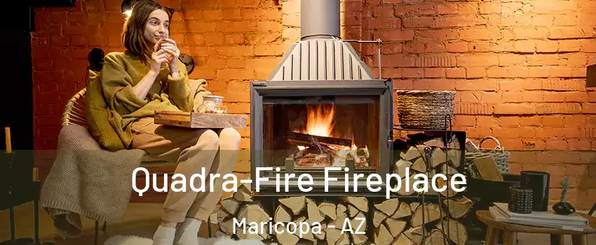  Quadra-Fire Fireplace Maricopa - AZ