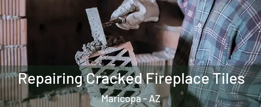  Repairing Cracked Fireplace Tiles Maricopa - AZ