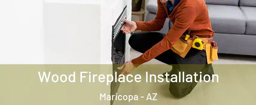  Wood Fireplace Installation Maricopa - AZ