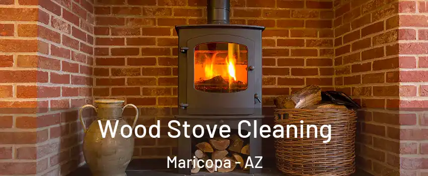  Wood Stove Cleaning Maricopa - AZ