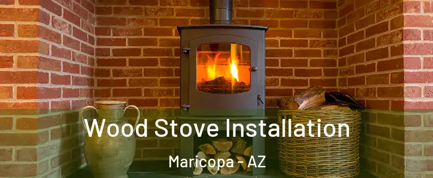  Wood Stove Installation Maricopa - AZ
